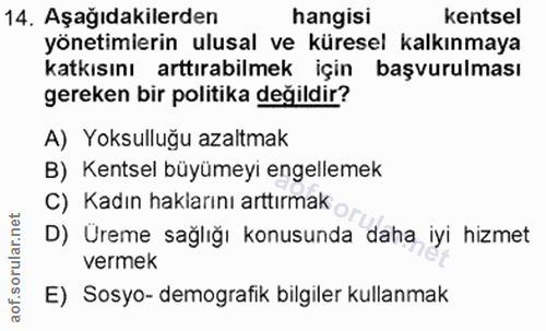 14. soru: Aşağıdakilerden hangisi kentsel yönetimierin ulusal ve küresel kalkınmaya katkısını arttırabilmek için başvurulması g…