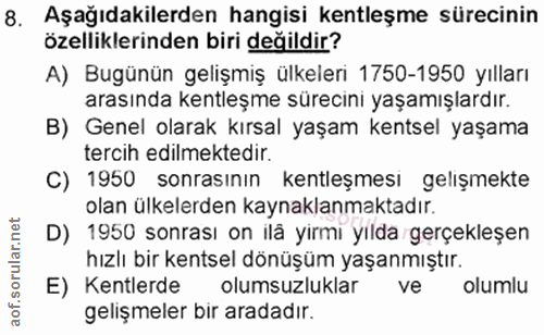 8. soru: Aşağıdakilerden hangisi kentleşme sürecinin özelliklerinden biri değildir? A) Bugünün gelişmiş ülkeleri 1750-1950 yıl…