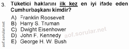 3. soru: Tüketici haklarını ilk kez en iyi ifade eden Cumhurbaşkanı kimdir? A) Franklin Roosevelt B) Harry S. Truman D) John F…