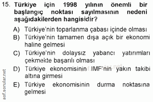 15. soru: Türkiye için 1998 yılının önemli bir başlangıç noktası sayılmasının nedeni aşağıdakilerden hangisidir? A) Türkiye'nin…