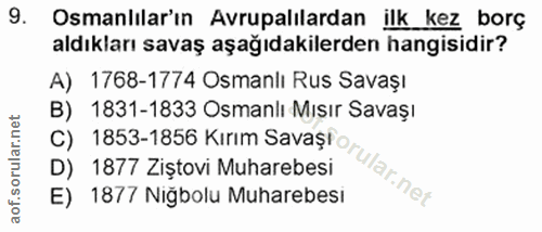 9. soru: Osmanlılar'ın Avrupalılardan ilk_ kez borç aldıkları savaş aşağıdakilerden hangisidir? A) 1768-1774 Osmanlı Rus Savaş…