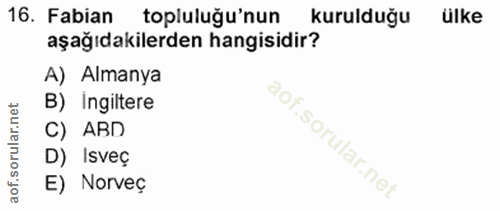 16. soru: Fabian topluluğu'nun kurulduğu ülke aşağıdakilerden hangisidir? A) Almanya B) Ingiltere C) ABD D) Isveç E) Norveç
