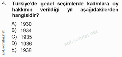 4. soru: Türkiye'de genel seçimlerde kadınlara oy hakkının verildiği yıl aşağıdakilerden hangisidir? A) 1930 B) 1934 C) 1935 D…
