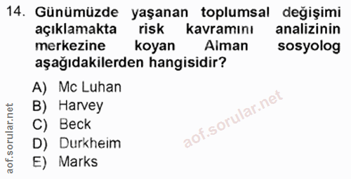 14. soru: Günümüzde yaşanan toplumsal değişimi açıklamakta risk kavramını analizinin merkezine koyan Alman sosyolog aşağıdakile…