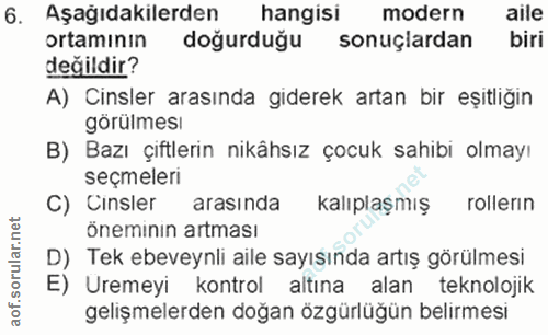6. soru: Aşağıdakilerden hangisi modern aile ortamının doğurduğu sonuçlardan biri değildir? A) Cinsler arasında giderek artan…