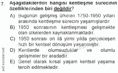 7. soru: Aşagıdakılerden nangısı kentleşme surecının özelliklerinden biri değildir? A) Bugünün gelişmiş ülkelerı 1750-1950 yıl…
