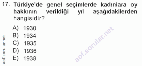 17. soru: Türkiye'de genel seçimlerde kadınlara oy hakkının verildiği yıl aşağıdakilerden hangisidir? A) 1930 B) 1934 C) 1935 D…