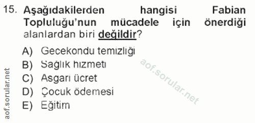 15. soru: Aşağıdakilerden hangisi Fabian Topluluğu'nun mücadele için önerdiği alanlardan biri değildir? A) Gecekondu temizliğı…