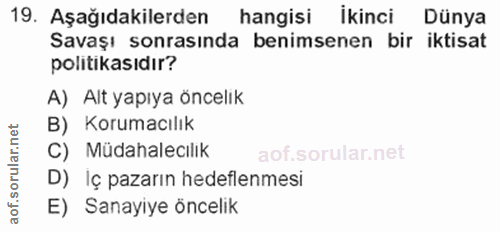 19. soru: Aşağıdakilerden hangisi ikinci Dünya Savaşı sonrasında benimsenen bir iktisat politikasıdır? A) Alt yapıya öncelik B)…