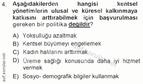 4. soru: Aşağıdakilerden hangisi kentsel yönetimlerin ulusal ve küresel kalkınmaya katkısını arttırabilmek için başvurulması g…