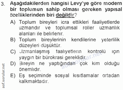 3. soru: Aşağıdakılerden hangisi Levy' ye göre modern bir toplumun sahip olması gereken yapısal özelliklerinden biri değildir?…