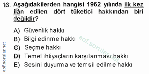 13. soru: Aşağıdakilerden hangisi 1962 yılında ilk kez ilân edilen dört tüketici hakkından biri değildir? A) Güvenlik hakkı B)…