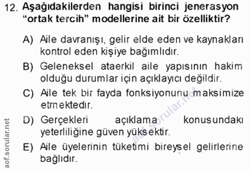 12. soru: Aşağıdakilerden hangisi birinci jenerasyon "ortak tercih" modellerine ait bir özelliktir? A) Aile davranışı, gelir el…
