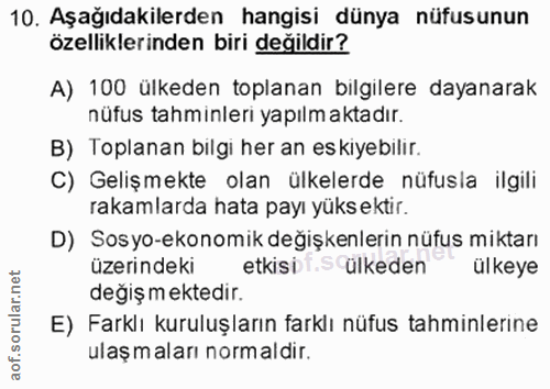 10. soru: Aşağıdakilerden hangisi dünya nüfusunun özelliklerinden biri değildir? A) 100 ülkeden toplanan bilgilere dayanarak nü…