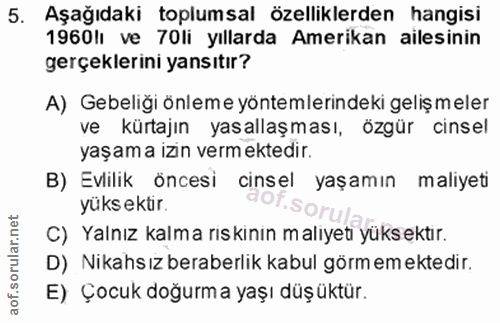 5. soru: Aşağıdaki toplumsal özelliklerden hangisi 1960lı ve 70li yıllarda Amerikan ailesinin gerçeklerini yansıtır? A) Gebeli…