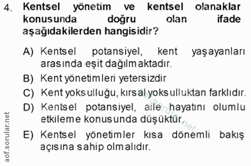 4. soru: Kentsel yönetim ve kentsel olanaklar konusunda doğru olan ifade aşağıdakilerden hangisidir? A) Kentsel potansiyel, ke…