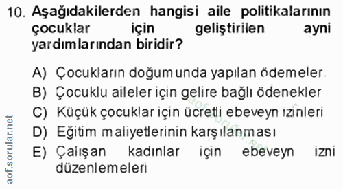 10. soru: Aşağıdakilerden hangisi aile politikalarının çocuklar için geliştirilen ayni yardımlarından biridir? A) Çocukların do…