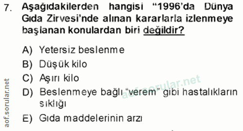7. soru: Aşağıdakilerden hangisi "1996'da Dünya Gıda Zirvesi'nde alınan kararlarla izlenmeye başlanan konulardan biri değildir…