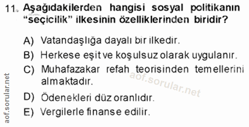 11. soru: Aşağıdakilerden hangisi sosyal politikanın "seçicilik" ilkesinin özelliklerinden biridir? A) Vatandaşlıga dayalı bır…