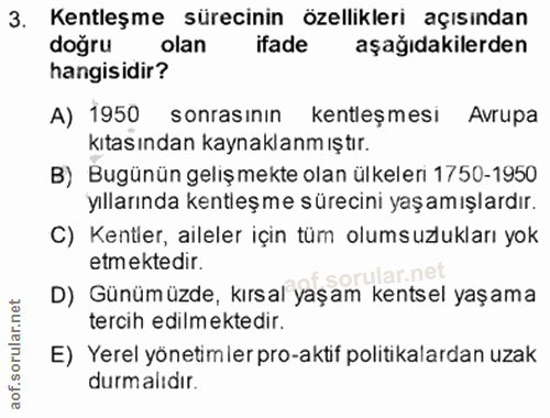 3. soru: Kentleşme sürecinin özellikleri açısından dogru olan ifade aşağıdakilerden hangisidir? A) 1950 sonrasının kentleşmesi…