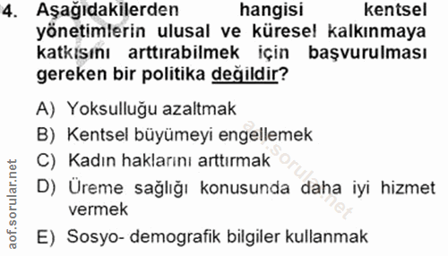 4. soru: Aşağıdakilerden hangisi kentsel yönetimlerin ulusal ve küresel kalkınmaya katkisını arttırabilmek için başvurulması g…