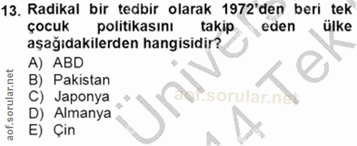13. soru: Radikal bir tedbir olarak 1972'den beri tek çocuk politikasını takip eden ülke aşağıdakilerden hangisidir? A) ABD B)…