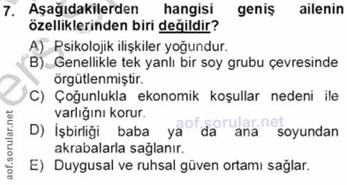 7. soru: Aşağıdakilerden hangisi geniş ailenin özelliklerinden biri değildir? A)_ Psikolojik ilişkiler yoğundur. B) Genellikle…
