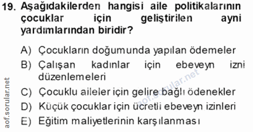 19. soru: Aşağıdakilerden hangisi aile politikalarının çocuklar için geliştirilen ayni yardımlarından biridir? A) Çocukların do…