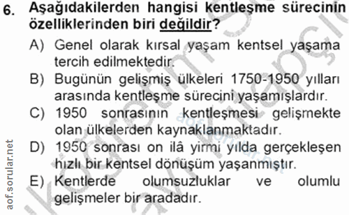 6. soru: Aşağıdakilerden hangisi kentleşme sürecinin özelliklerinden biri değildir? A) Genel olarak kırsal yaşam kentsel yaşam…
