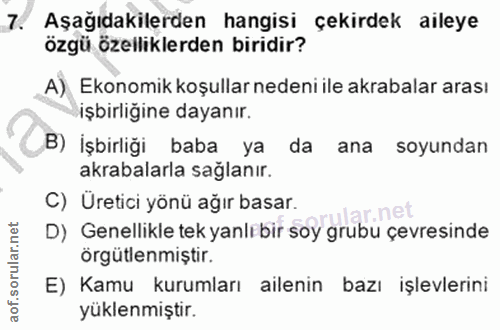7. soru: Aşağıdakilerden hangisi çekirdek aileye özgü özelliklerden biridir? A) Ekonomik koşullar nedeni ile akrabalar arası i…