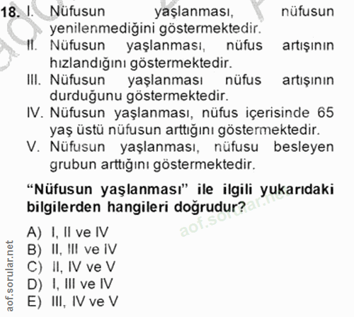 18. soru: /. Nüfusun yaşlanması, nüfusun • yenilenmediğini göstermektedir. Il. Nüfusun yaşlanması, nüfus artışının hızlandığını…