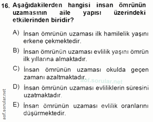 16. soru: Aşağıdakilerden hangisi insan ömrünün uzamasının aile yapıs! üzerindeki etkilerinden biridir? A) İnsan ömrünün uzamas…