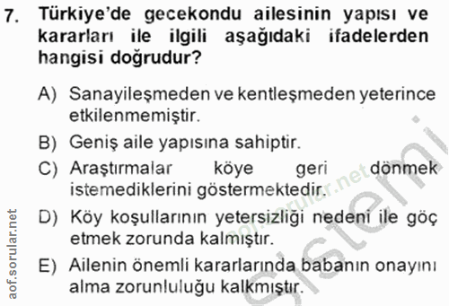 7. soru: Türkiye'de gecekondu ailesinin yapısı ve kararları ile ilgili aşağıdaki ifadelerden hangisi dogrudur? A) Sanayileşmed…