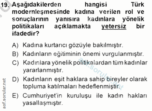 19. soru: Aşağıdakilerden hangisi Türk modernleşmesinde kadına verilen rol ve sonuçlarının yanısıra kadınlara yönelik politikal…
