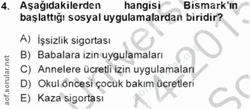 4. soru: Aşağıdakilerden hangisi Bismark'ın başlattığı sosyal uygulamalardan biridir? A) İşsizlik sigortası B) Babalara izin u…
