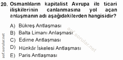 20. soru: Osmanlıların kapitalist Avrupa ile ticari ilişkilerinin canlanmasına yol açan anlaşmanın adı aşağıdakilerden hangisid…