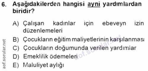 6. soru: Aşağıdakilerden hangisi ayni yardımlardan biridir? A) Çalışan kadınlar için ebeveyn izin düzenlemeleri B) Çocukların…