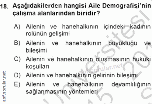 18. soru: Aşağıdakilerden hangisi Aile Demografisi'nin çalışma alanlarından biridir? A) Ailenin ve hanehalkının içindeki kadını…