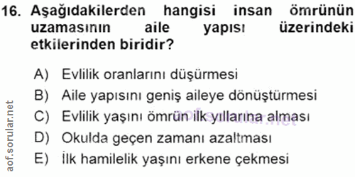 16. soru: Aşağıdakilerden hangisi insan ömrünün uzamasinın aile yapısı üzerindeki etkilerinden biridir? A) Evlilik oranlarını d…
