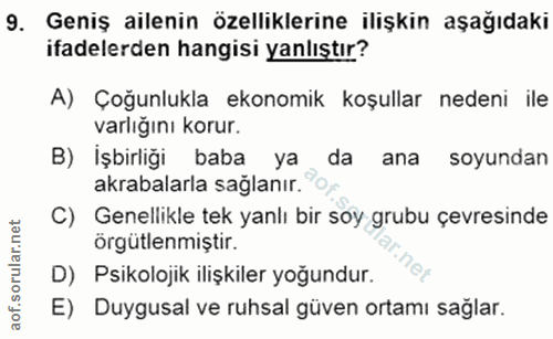 9. soru: Geniş ailenin özelliklerine ilişkin aşağıdaki ifadelerden hangisi yanlıştır? A) Çoğunlukla ekonomik koşullar nedeni i…