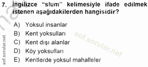 7. soru: İngilizce "slum" kelimesiyle ifade edilmek istenen aşağıdakilerden hangisidir? A) Yoksul insanlar B) Kent yoksulları…