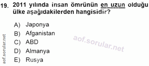 19. soru: 2011 yılında insan ömrünün en uzun olduğu ülke aşağıdakilerden hangisidir? A) Japonya B) Afganistan C) ABD D) Almanya…