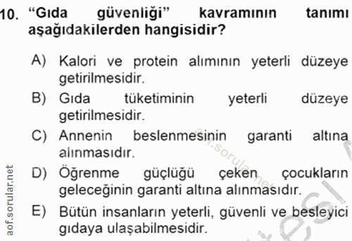10. soru: "Gıda güvenliği" kavramının tanımı aşağıdakilerden hangisidir? A) Kalori ve protein alımının yeterli düzeye getirilme…