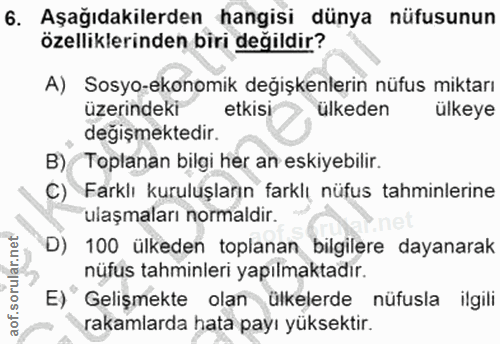 6. soru: Aşağıdakilerden hangisi dünya nüfusunun özelliklerinden biri değildir? A) Sosyo-ekonomik değişkenlerin nüfus miktarı…