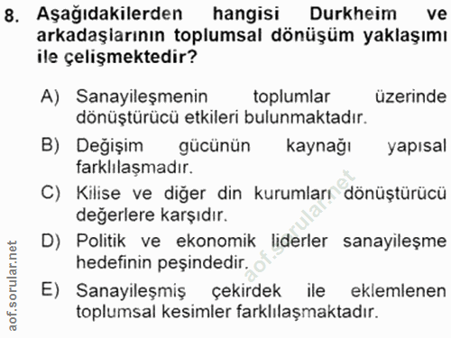 8. soru: Aşağıdakilerden hangisi Durkheim ve arkadaşlarının toplumsal dönüşüm yaklaşımı ile çelişmektedir? A) Sanayileşmenin t…
