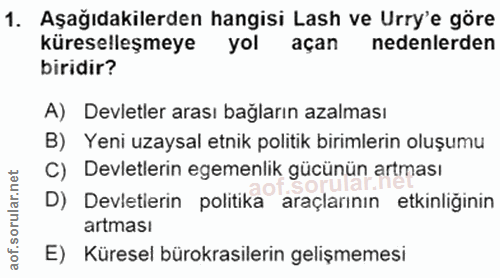 1. soru: Aşağıdakilerden hangisi Lash ve Urry'e göre küreselleşmeye yol açan nedenlerden biridir? A) Devletler arası bağların…