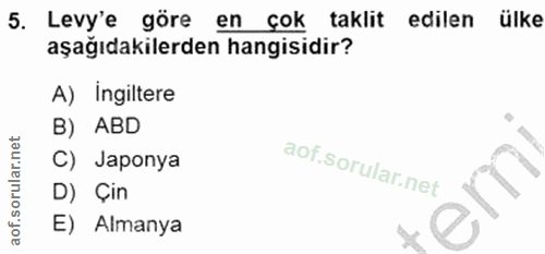 5. soru: Levy'e göre en çok taklit edilen ülke aşağıdakilerden hangisidir? A) Ingiltere B) ABD C) Japonya D) Çin E) Almanya