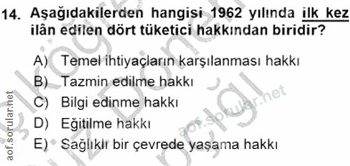 14. soru: Aşağıdakilerden hangisi 1962 yılında ilk kez ilân edilen dört tüketici hakkından biridir? A) Temel ihtiyaçların karşı…