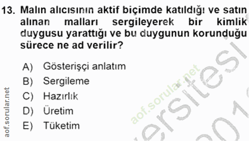 13. soru: Malın alıcısının aktif biçimde katıldığı ve satın alınan malları sergileyerek bir kimlik duygusu yarattığı ve bu duyg…