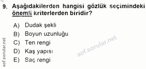 9. soru: Aşağıdakilerden hangisi gözlük seçimindeki önemli kriterlerden biridir? A) Dudak şekli B) Boyun uzunluğu C) Ten rengi…